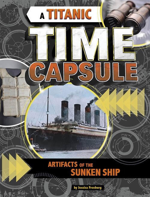 A Titanic Time Capsule: Artifacts of the Sunken Ship (Paperback)