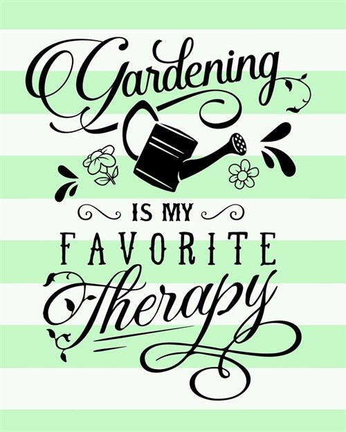 Gardening is my Favorite Therapy: Planner, Journal & Log Book for Gardeners - indoors or outdoors - who want to grow their own herbs, microgreens, veg (Paperback)