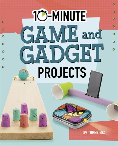 10-Minute Game and Gadget Projects (Hardcover)