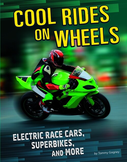 Cool Rides on Wheels: Electric Race Cars, Superbikes, and More (Hardcover)