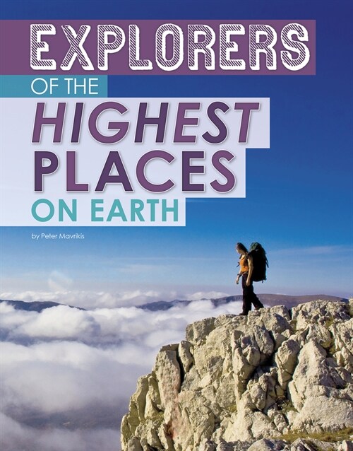 Explorers of the Highest Places on Earth (Hardcover)