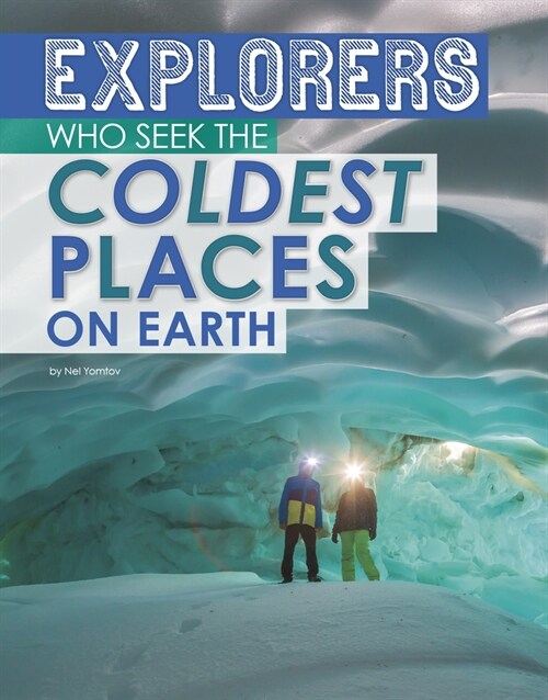 Explorers of the Coldest Places on Earth (Hardcover)