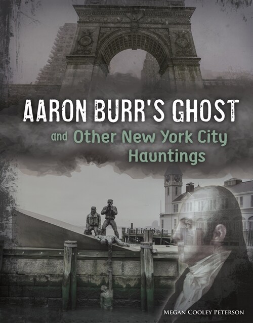 Aaron Burrs Ghost and Other New York City Hauntings (Hardcover)
