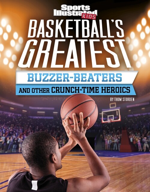 Basketballs Greatest Buzzer-Beaters and Other Crunch-Time Heroics (Hardcover)