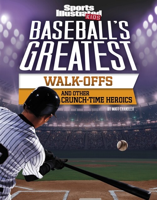 Baseballs Greatest Walk-Offs and Other Crunch-Time Heroics (Hardcover)