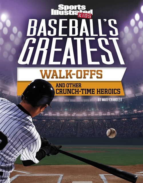 Baseballs Greatest Walk-Offs and Other Crunch-Time Heroics (Paperback)
