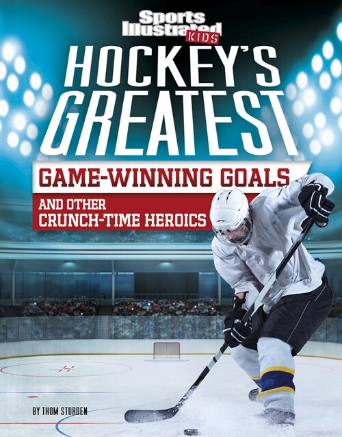 Hockeys Greatest Game-Winning Goals and Other Crunch-Time Heroics (Paperback)