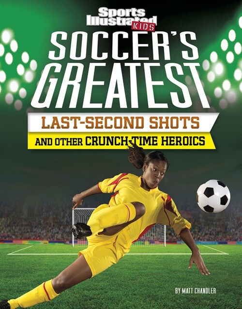 Soccers Greatest Last-Second Shots and Other Crunch-Time Heroics (Paperback)