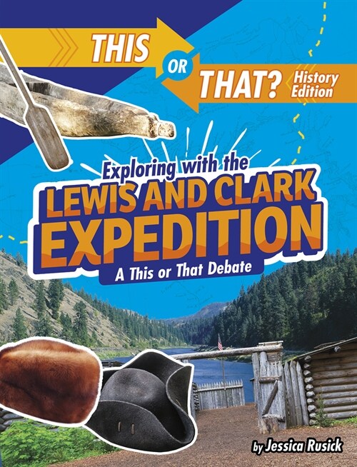Exploring with the Lewis and Clark Expedition: A This or That Debate (Paperback)