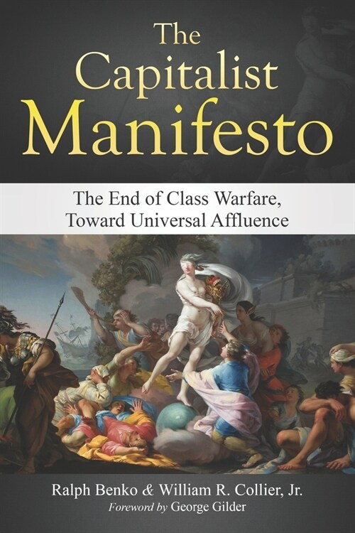 The Capitalist Manifesto: The End of Class Warfare, Toward Universal Affluence (Paperback)