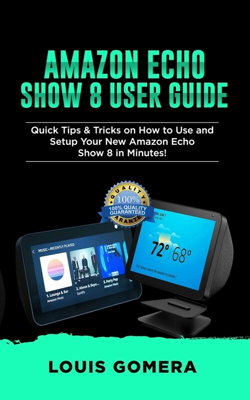 Amazon Echo Show 8 User Guide: Quick Tips & Tricks on How to Use and Setup Your New Amazon Echo Show 8 in Minutes! (Paperback)