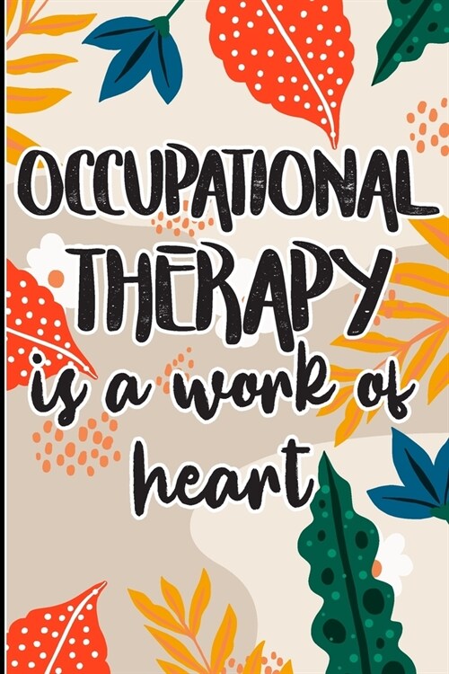 Occupational Therapy is a Work of Heart: Best Ot Gift, Show Gratitude To Colleagues with this Cool gift For Occupational Therapists (Paperback)