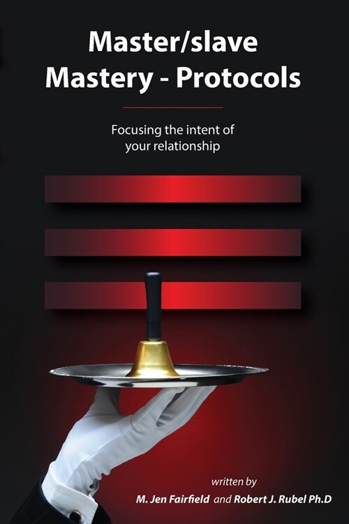 Master/slave Mastery--Protocols: Focusing the intent of your relationship (Paperback)