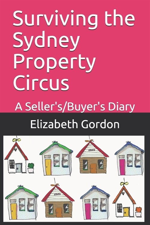 Surviving the Sydney Property Circus: A Sellers/Buyers Diary (Paperback)