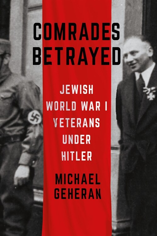 Comrades Betrayed: Jewish World War I Veterans Under Hitler (Hardcover)