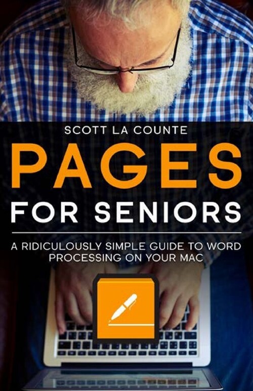 Pages For Seniors: A Ridiculously Simple Guide To Word Processing On Your Mac (Paperback)