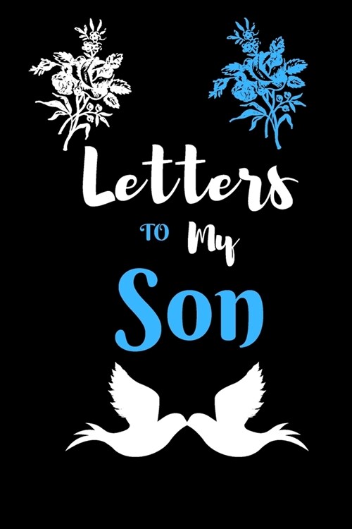 Letters To My Son notebook: Lined Journal for writing and taking notes, Keepsake notebook, Gift for New Mothers, Childhood Memories, Gift for Son. (Paperback)
