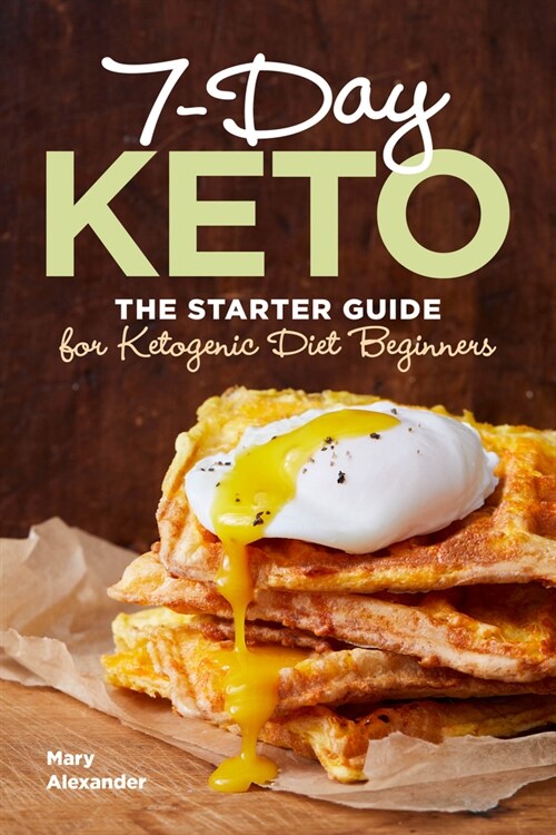 7-Day Keto: The Starter Guide for Ketogenic Diet Beginners (Paperback)