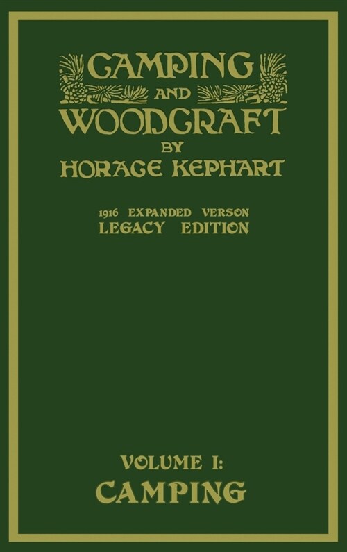 Camping And Woodcraft Volume 1 - The Expanded 1916 Version (Legacy Edition): The Deluxe Masterpiece On Outdoors Living And Wilderness Travel (Hardcover, Legacy)