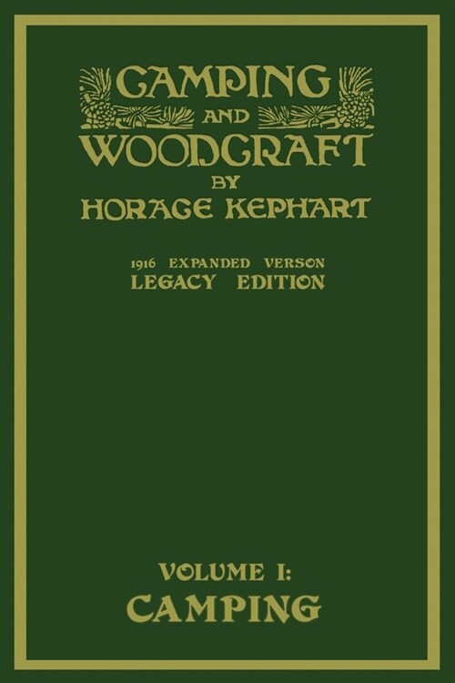 Camping And Woodcraft Volume 1 - The Expanded 1916 Version (Legacy Edition): The Deluxe Masterpiece On Outdoors Living And Wilderness Travel (Paperback, Legacy)