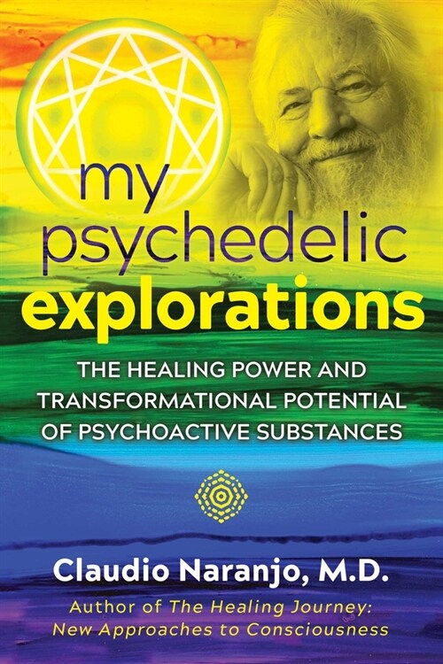 My Psychedelic Explorations: The Healing Power and Transformational Potential of Psychoactive Substances (Paperback)