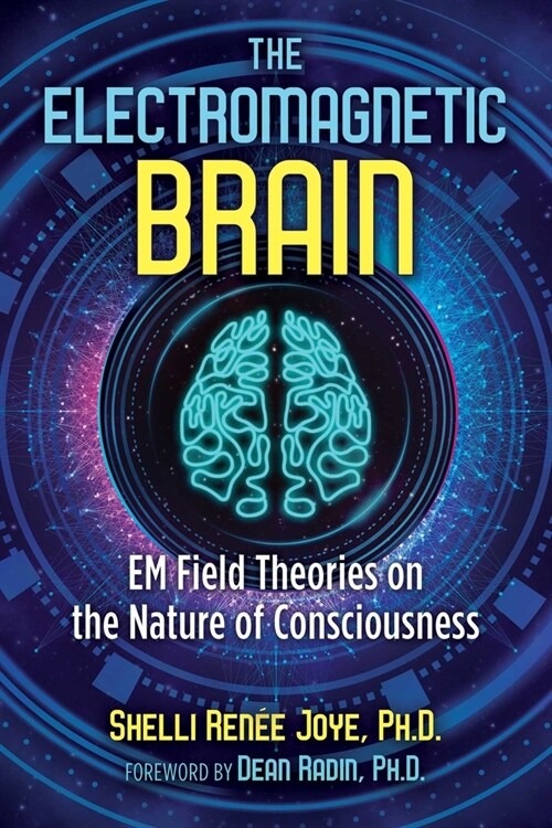 The Electromagnetic Brain: Em Field Theories on the Nature of Consciousness (Paperback, 2, Edition, New of)