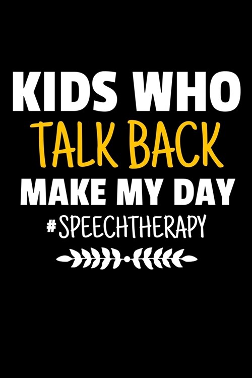 Kids Who Talk Back Make My Day #Speech Therapy: Blank Lined Journal Gift For SLP Or Anyone In The Speech Therapy Field. (Paperback)