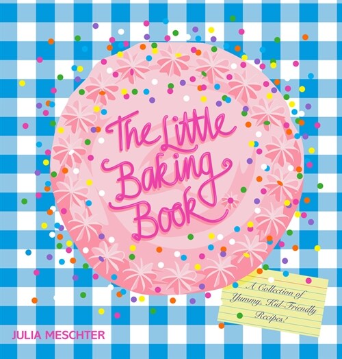 The Little Baking Book: A Collection of Yummy, Kid-Friendly Recipes! (Hardcover)