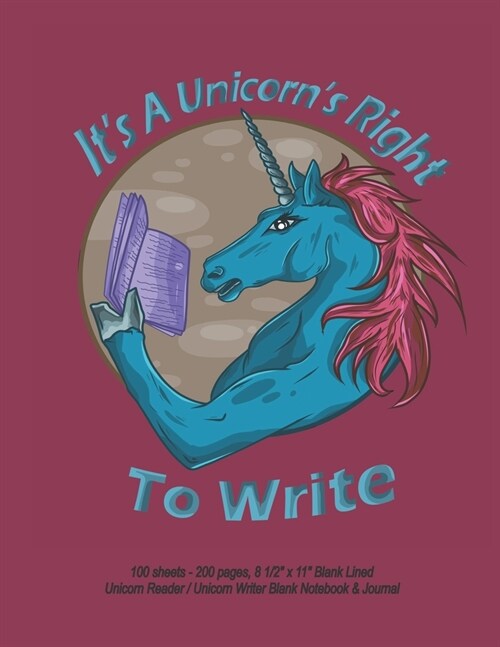 Its A Unicorns Right To Write - 100 sheets - 200 pages, 8 1/2 x 11 Blank Lined Unicorn Reader / Unicorn Writer Blank Notebook & Journal (Paperback)