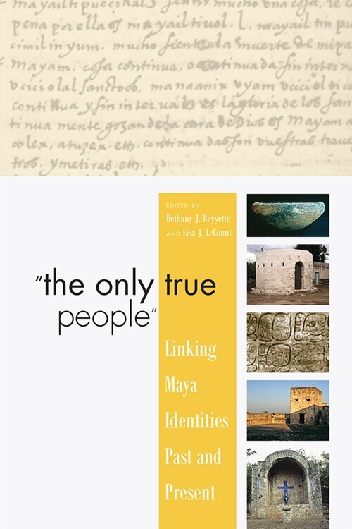 The Only True People: Linking Maya Identities Past and Present (Paperback)