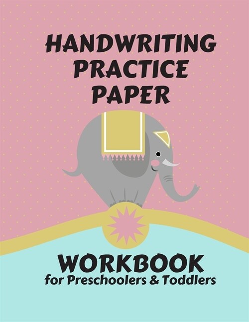 Handwriting Practice Paper WORKBOOK for Preschoolers & Toddlers: Fun & Interactive Picture Book Dotted Midline Handwriting Practice Dotted Midline and (Paperback)