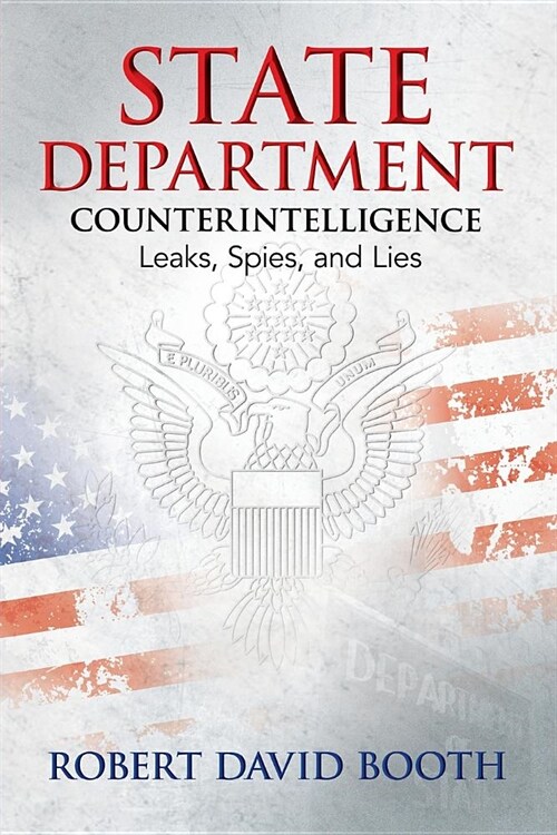 State Department Counterintelligence: Leaks, Spies, and Lies (Paperback)