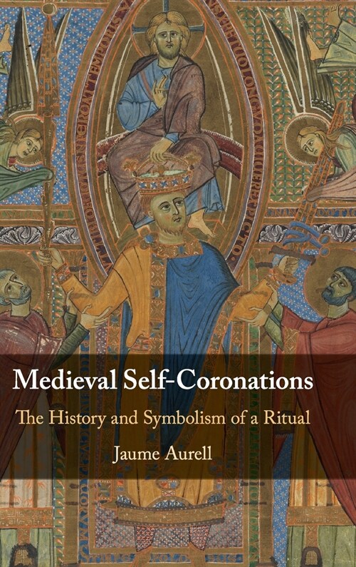 Medieval Self-Coronations : The History and Symbolism of a Ritual (Hardcover)