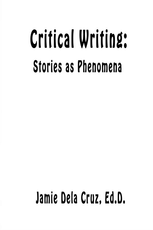 Critical Writing: Stories as Phenomena (Paperback)