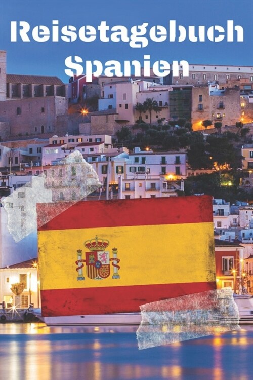 Reisetagebuch Spanien: Reisejournal / Notizbuch / Erinnerungsbuch f? Ihren Urlaub - inkl. Packliste, Checkliste & To-Do-Liste - Urlaub - Rei (Paperback)