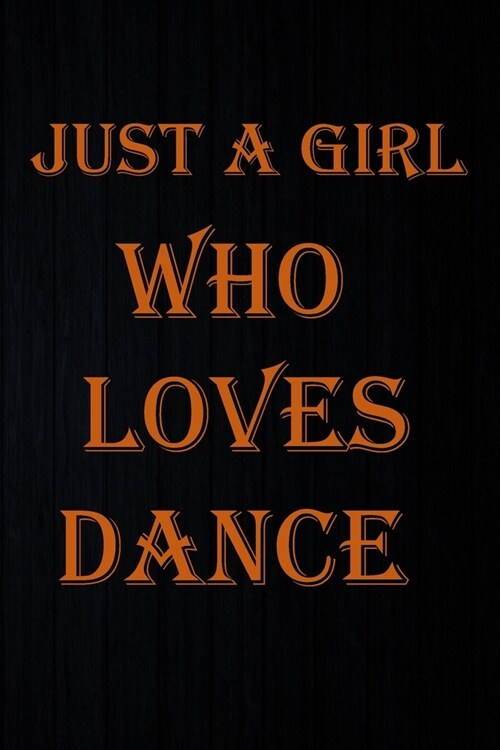 Just a Girl Who Loves Dance: Notebook Journal for Dance Lovers as Birthday Gift, Awesome For girls and women, Logbook, Notebook Diary, 120 pages, C (Paperback)