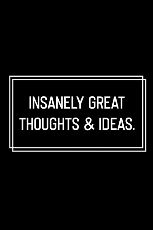 Insanely Great Thoughts & Ideas: Funny Birthday Gift: Lined Notebook / Journal Gift, 120 Pages, 6x9, Soft Cover, Matte Finish, Funny Gift Idea (Paperback)