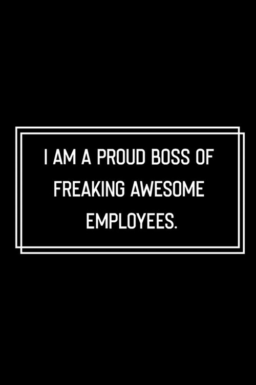 I am a Proud Boss of Freaking Awesome Employees: Funny Birthday Gift: Lined Notebook / Journal Gift, 120 Pages, 6x9, Soft Cover, Matte Finish, Funny G (Paperback)
