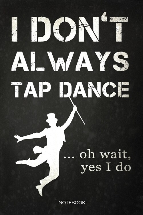 I Dont Always Tap Dance: Dot Grid Journal 6x9 - Tap Dance Musical Notebook I Step Dancer Gift for Dancers and Dancing Fans (Paperback)