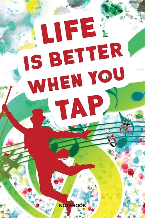 Life Is Better When You Tap Notebook: Weekly Planner 6x9 - Tap Dance Musical Notebook I Step Dancer Gift for Dancers and Dancing Fans (Paperback)