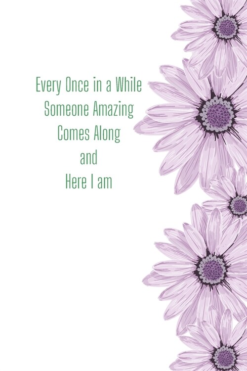 Every Once in a While Someone Amazing Comes Along and here I am: Funny Gift Journal Lined Fun&Gag Quote Notebook Diary Cute Gag Gifts For Officer Wome (Paperback)