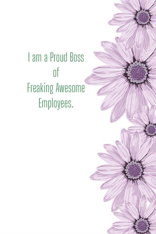 I am a Proud Boss of Freaking Awesome Employees.: Funny Gift Journal Lined Fun&Gag Quote Notebook Diary Cute Gag Gifts For Officer Women Men Mom Dad C (Paperback)