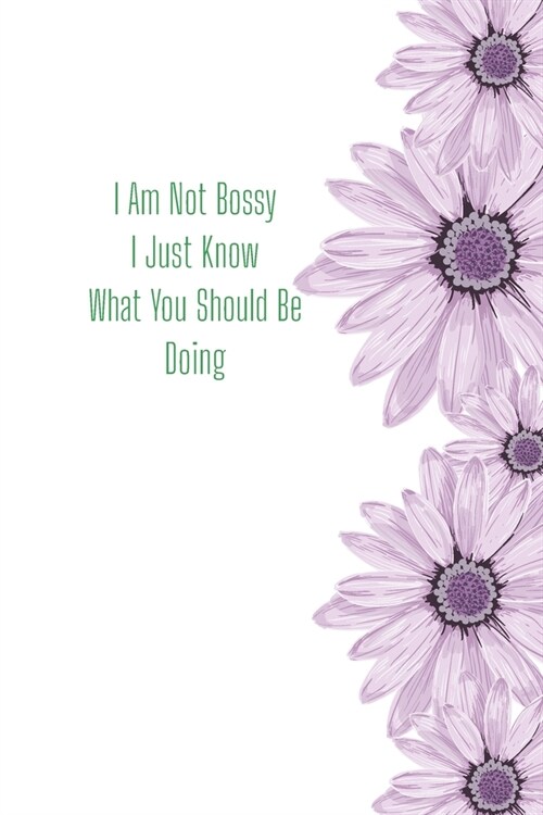 I Am Not Bossy I Just Know What You Should Be Doing Journal: Funny Gift Journal Lined Fun&Gag Quote Notebook Diary Cute Gag Gifts For Officer Women Me (Paperback)