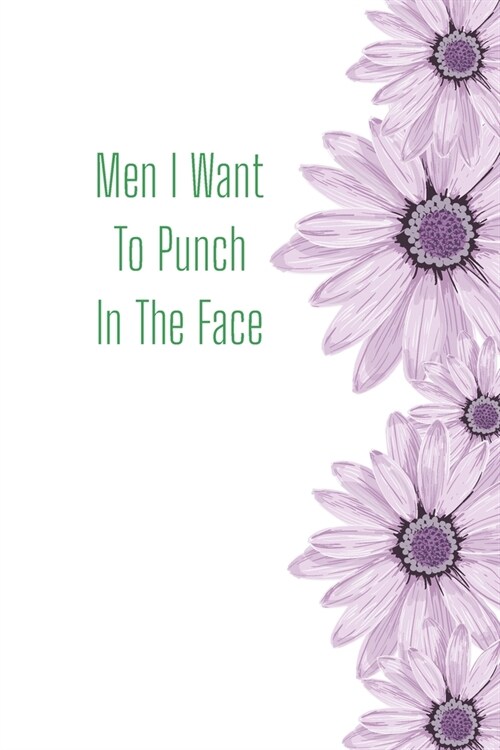 Men I Want To Punch In The Face: Funny Gift Journal Lined Fun&Gag Quote Notebook Diary Cute Gag Gifts For Officer Women Men Mom Dad Coworker Boss Lady (Paperback)