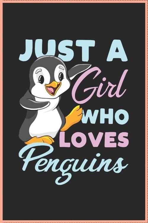 Just A Girl Who Loves Penguins Notebook / Journal: A Great Blank Lined Notebook to Write, Funny Gifts for Penguin Love (Paperback)