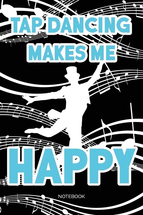 Tap Dancing Makes Me Happy: Weekly Planner 6x9 - Tap Dance Musical Notebook I Step Dancer Gift for Dancers and Dancing Fans (Paperback)