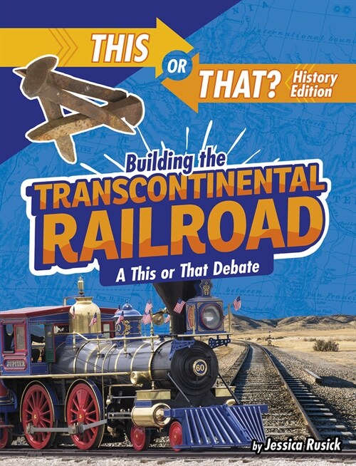 Building the Transcontinental Railroad: A This or That Debate (Hardcover)