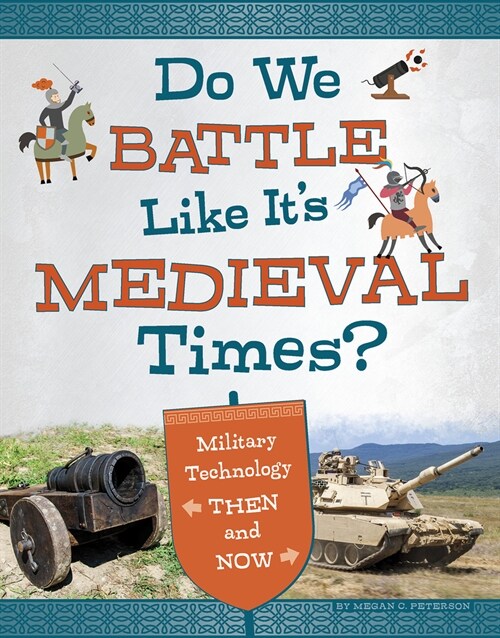 Do We Battle Like Its Medieval Times?: Military Technology Then and Now (Hardcover)