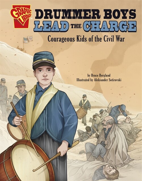 Drummer Boys Lead the Charge: Courageous Kids of the Civil War (Hardcover)