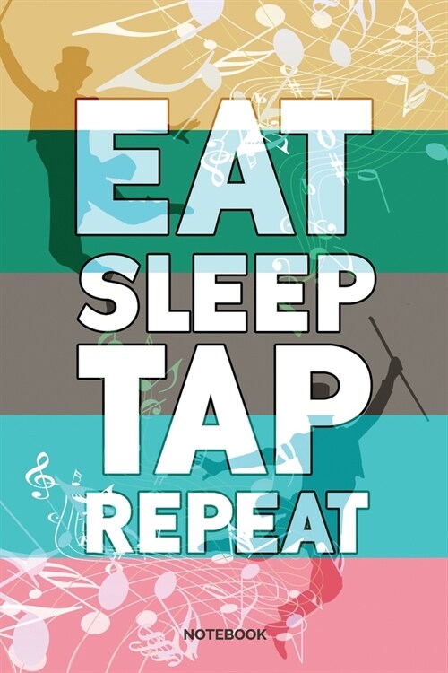 Eat Sleep Tap Repeat Notebook: Dot Grid Journal 6x9 - Tap Dance Musical Notebook I Step Dancer Gift for Dancers and Dancing Fans (Paperback)